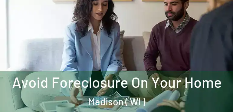  Avoid Foreclosure On Your Home Madison ( WI )
