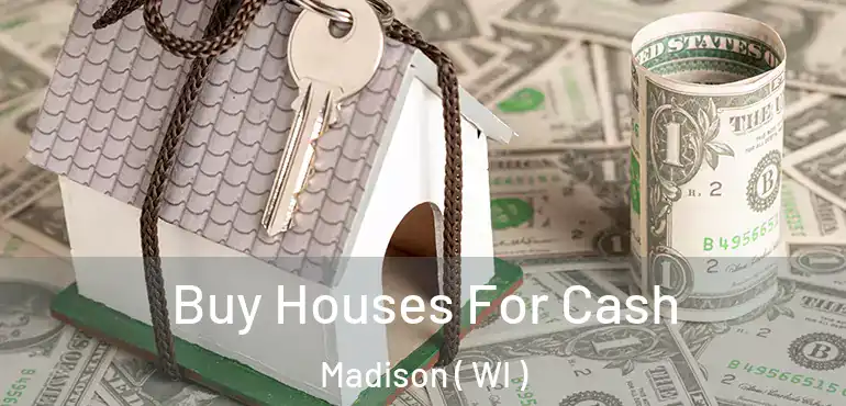  Buy Houses For Cash Madison ( WI )
