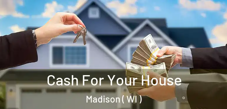  Cash For Your House Madison ( WI )