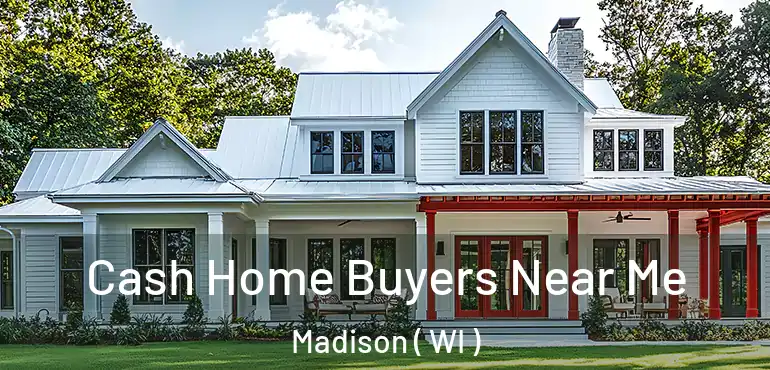  Cash Home Buyers Near Me Madison ( WI )