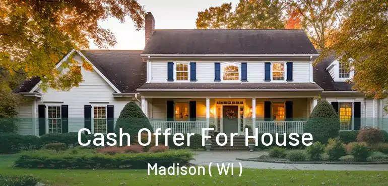  Cash Offer For House Madison ( WI )