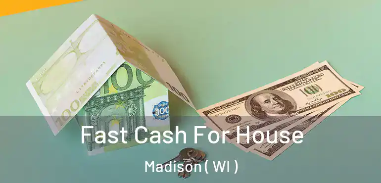  Fast Cash For House Madison ( WI )