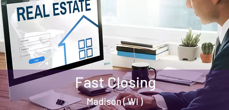  Fast Closing Madison ( WI )