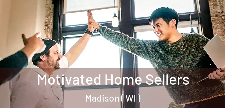 Motivated Home Sellers Madison ( WI )