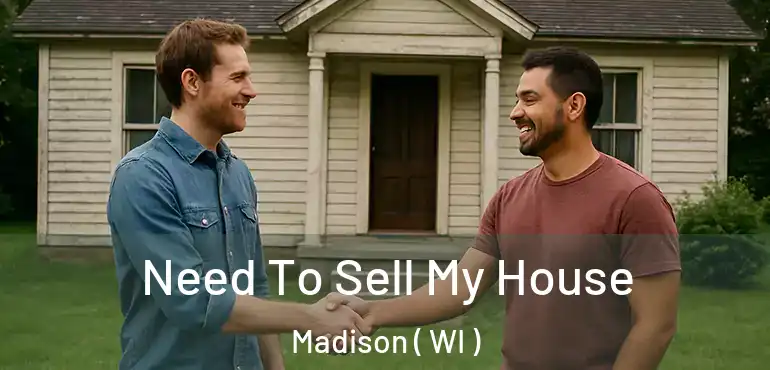  Need To Sell My House Madison ( WI )
