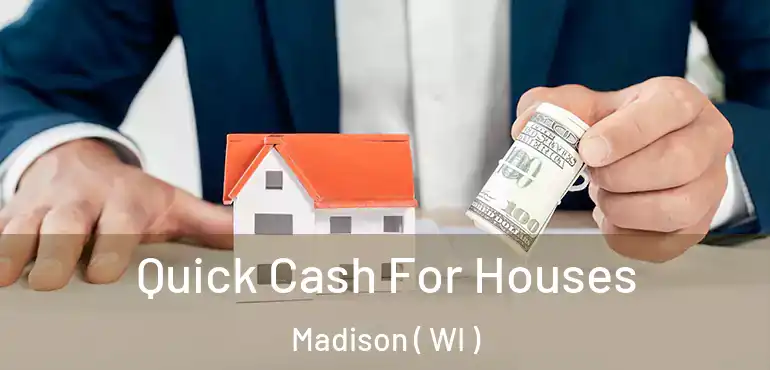  Quick Cash For Houses Madison ( WI )