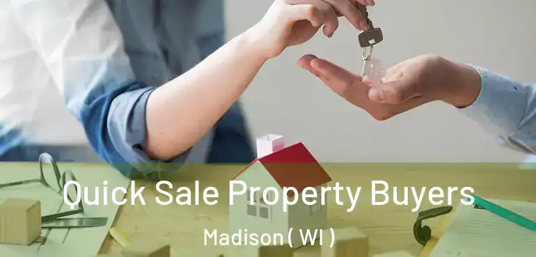  Quick Sale Property Buyers Madison ( WI )