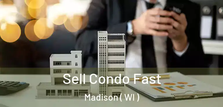  Sell Condo Fast Madison ( WI )