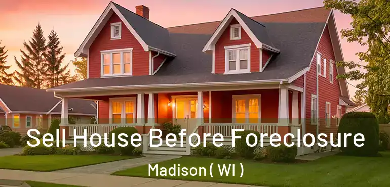  Sell House Before Foreclosure Madison ( WI )