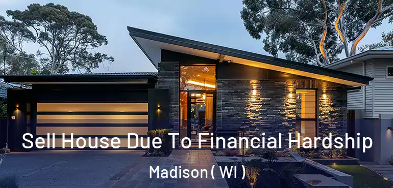  Sell House Due To Financial Hardship Madison ( WI )