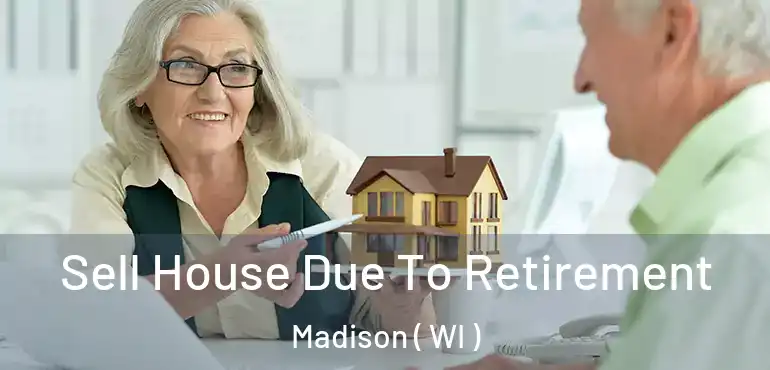  Sell House Due To Retirement Madison ( WI )