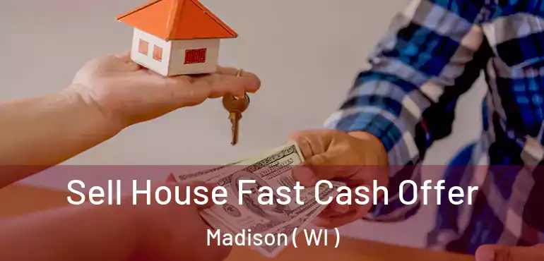  Sell House Fast Cash Offer Madison ( WI )