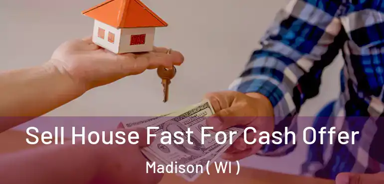  Sell House Fast For Cash Offer Madison ( WI )