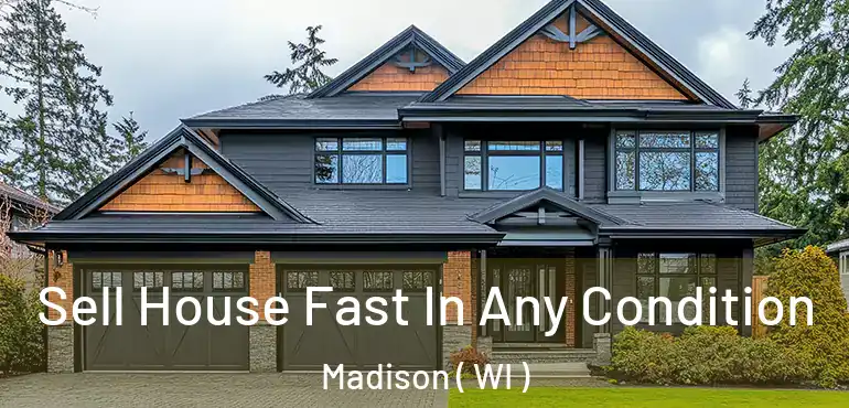  Sell House Fast In Any Condition Madison ( WI )