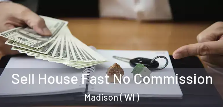  Sell House Fast No Commission Madison ( WI )