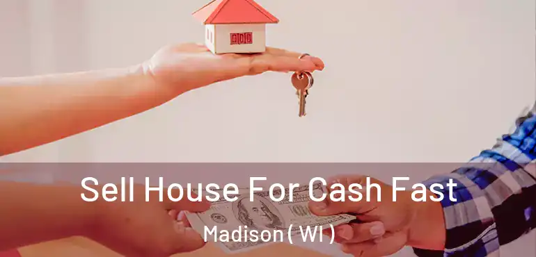  Sell House For Cash Fast Madison ( WI )