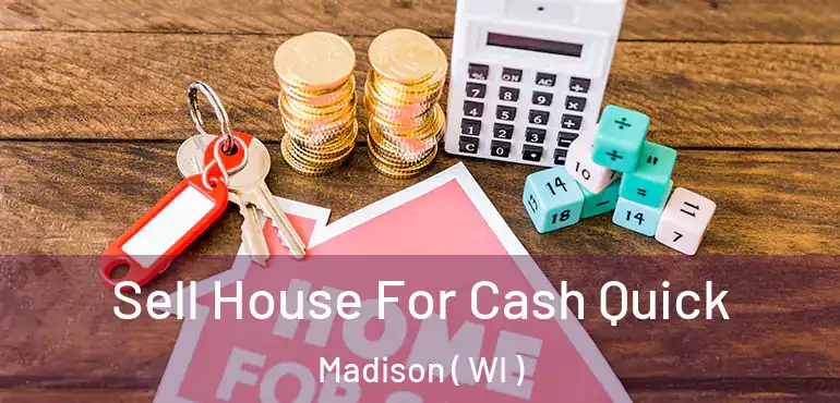  Sell House For Cash Quick Madison ( WI )