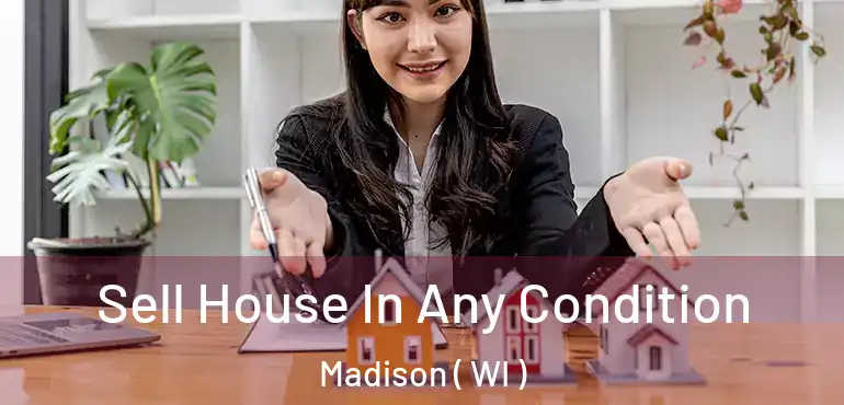 Sell House In Any Condition Madison ( WI )
