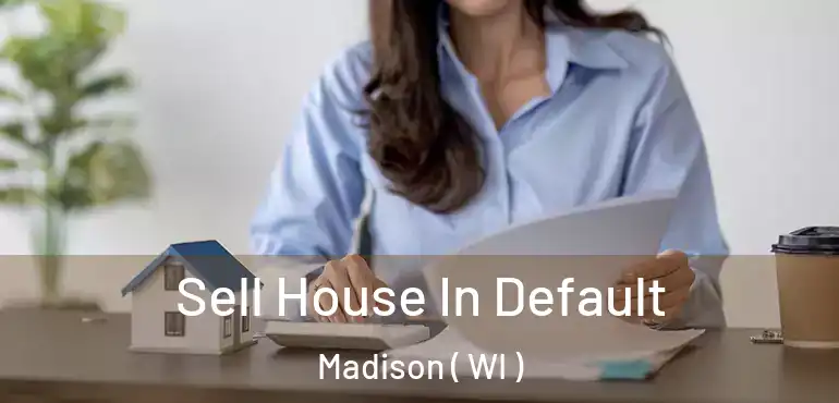  Sell House In Default Madison ( WI )