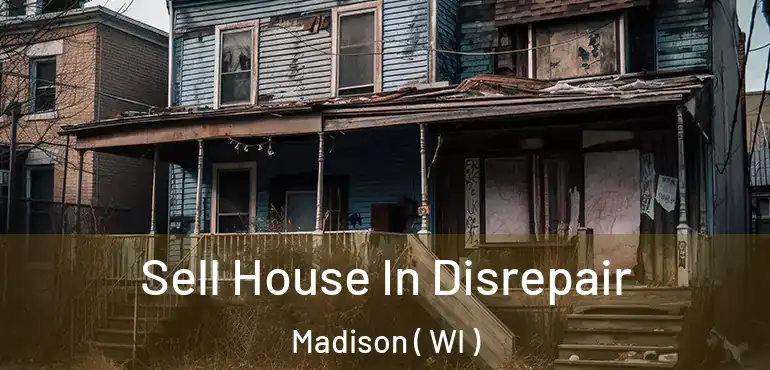  Sell House In Disrepair Madison ( WI )