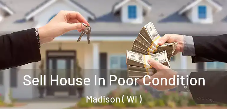  Sell House In Poor Condition Madison ( WI )