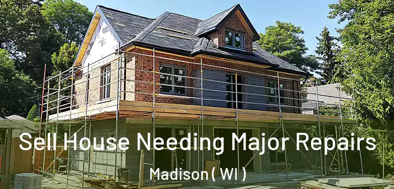  Sell House Needing Major Repairs Madison ( WI )