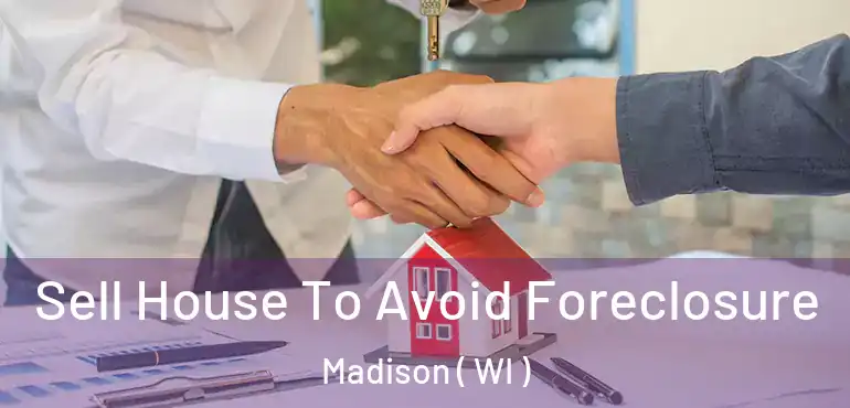  Sell House To Avoid Foreclosure Madison ( WI )