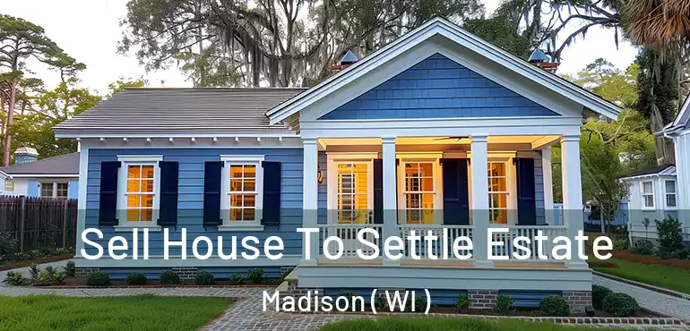  Sell House To Settle Estate Madison ( WI )