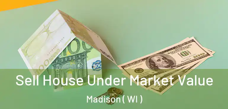  Sell House Under Market Value Madison ( WI )