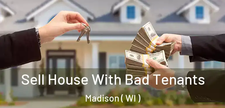  Sell House With Bad Tenants Madison ( WI )