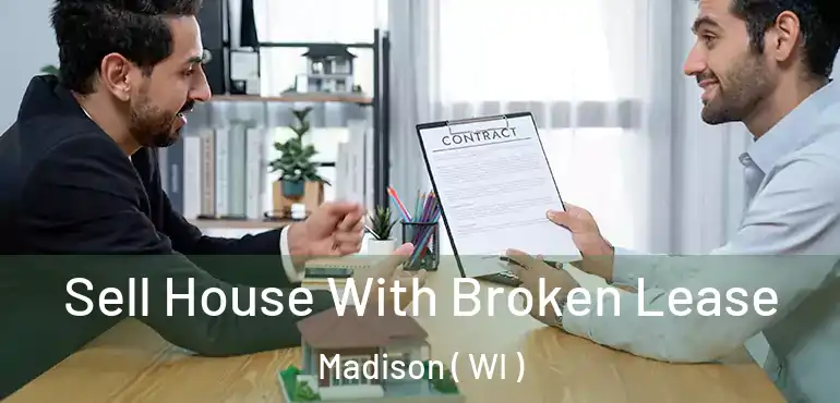  Sell House With Broken Lease Madison ( WI )