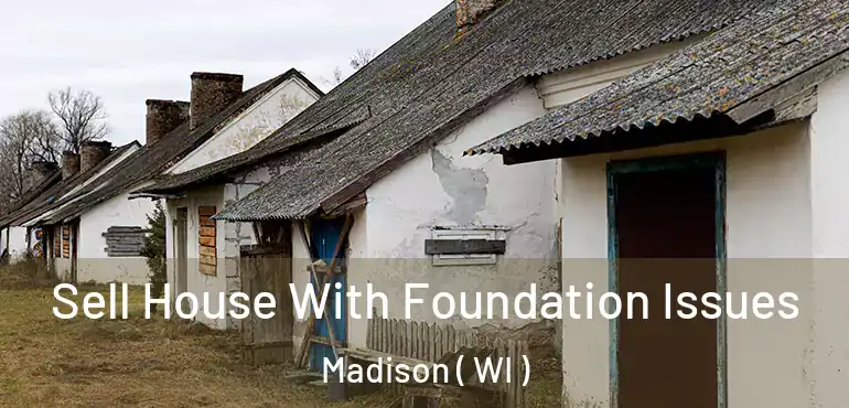  Sell House With Foundation Issues Madison ( WI )