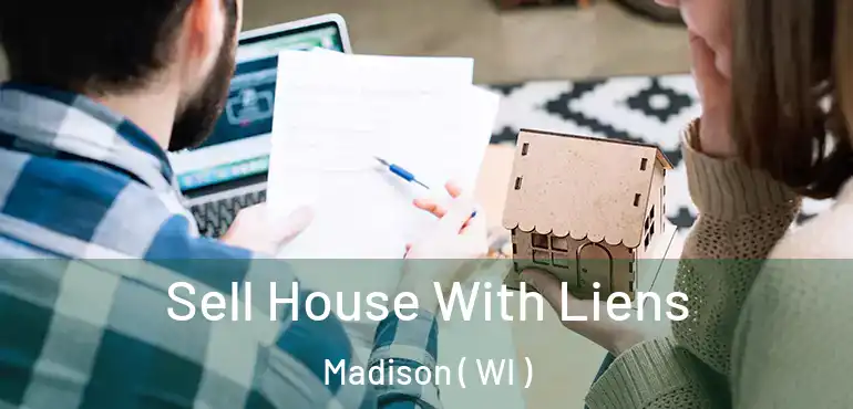  Sell House With Liens Madison ( WI )
