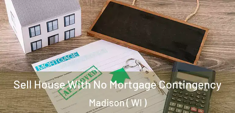  Sell House With No Mortgage Contingency Madison ( WI )