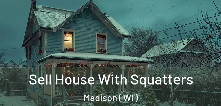  Sell House With Squatters Madison ( WI )