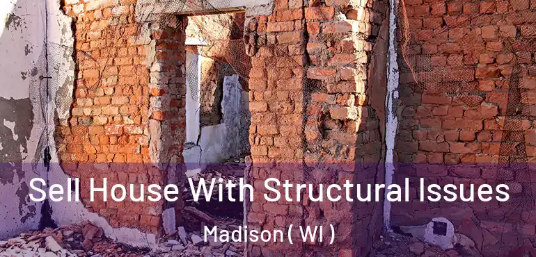  Sell House With Structural Issues Madison ( WI )