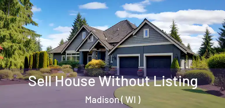  Sell House Without Listing Madison ( WI )