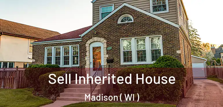  Sell Inherited House Madison ( WI )
