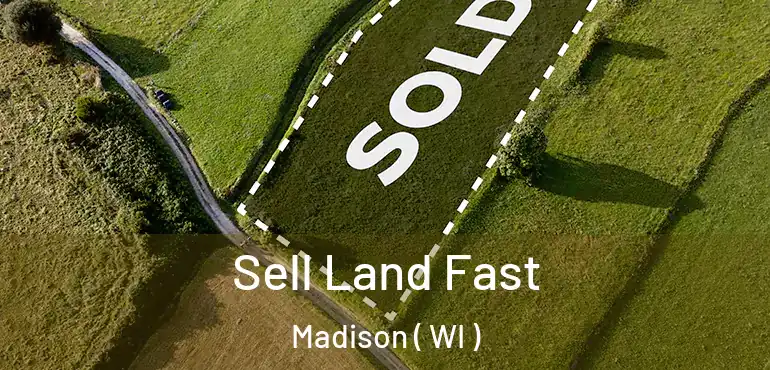  Sell Land Fast Madison ( WI )
