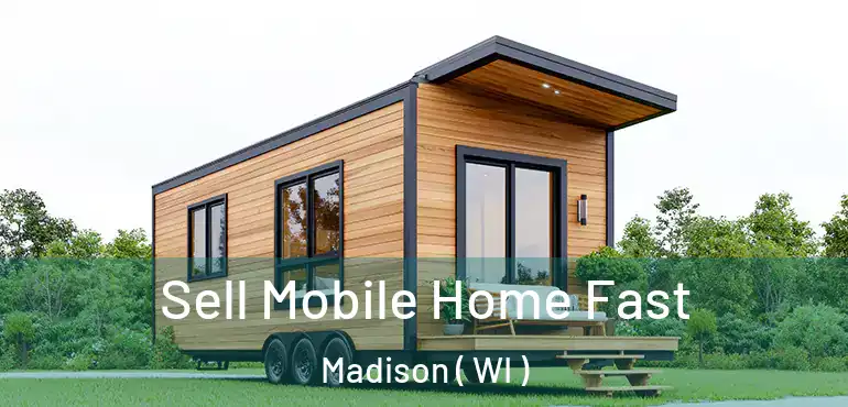  Sell Mobile Home Fast Madison ( WI )
