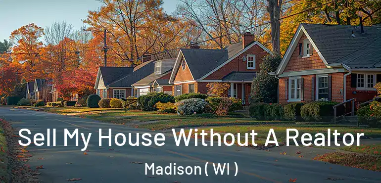  Sell My House Without A Realtor Madison ( WI )