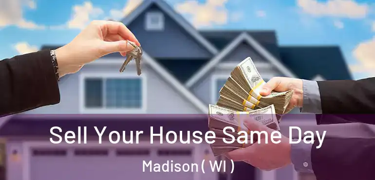  Sell Your House Same Day Madison ( WI )