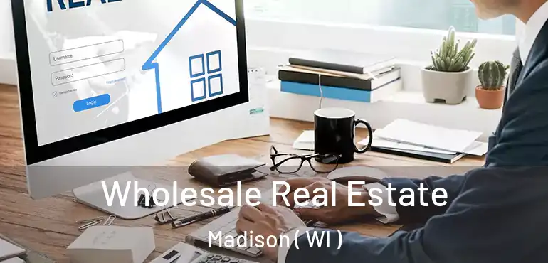  Wholesale Real Estate Madison ( WI )