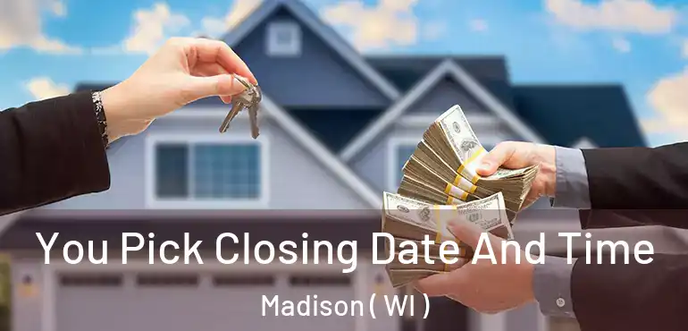  You Pick Closing Date And Time Madison ( WI )